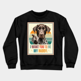 German Shorthaired Pointers i want you pointing style Crewneck Sweatshirt